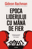 Epoca liderului cu m&acirc;nă de fier | Carti Istorie Politica | Gideon Rachman | Hardcover | Polirom | Anii 2000