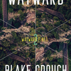 Wayward: Book 2 of the Wayward Pines Trilogy