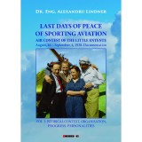 Last days of peace of sporting aviation - Volume 1 | Alexandru Lindner, 2019, Eikon