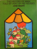 THE HISTORY OF MAN TOLD BY WAY OF HIS HOUSES , ILUSTRATII: MODESTO BRAULIO , 1984 , DE JOSE MARTI