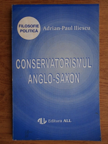 Conservatorismul anglo-saxon/ Adrian-Paul Iliescu