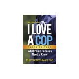 I Love a Cop, Third Edition: What Police Families Need to Know