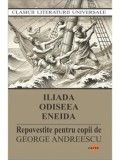 Cumpara ieftin Iliada. Odiseea. Eneida. Repovestite pentru copii de George Andreescu/***
