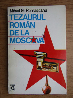 Mihail Gr. Romascanu - Tezaurul roman de la Moscova foto