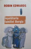 Inselatoria Familiei Borgia - Robin Edwards, Editura Trei, 2007, Romana, Roman, Paperback, 454 Pagini