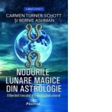 Nodurile lunare magice din astrologie. Eliberand trecutul si imbratisand viitorul - Bernie Ashman, Ana Nedelcu, Carmen Turner-Schott