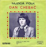 Disc Vinil 7# Dan Chebac -Electrecord-45 STM-EDC 10.483