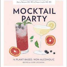 Mocktail Party: 75 Plant-Based, Non-Alcoholic Mocktail Recipes for Every Occasion