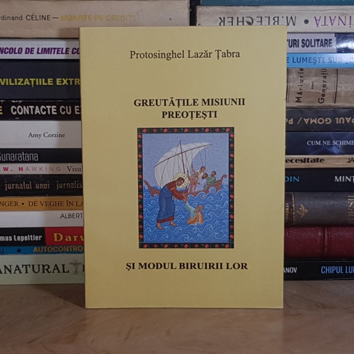 Protosinghel LAZAR TABRA - GREUTATILE MISIUNII PREOTESTI SI MODUL BIRUIRII LOR , 2012 *