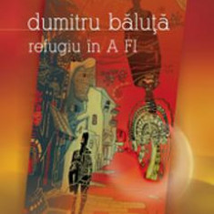 Refugiu in a fi - Dumitru Baluta