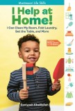 I Help at Home!: I Can Clean My Room, Fold Laundry, Set the Table, and More: Montessori-Inspired Life Skills