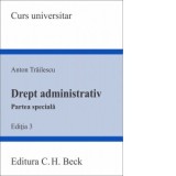Drept administrativ. Partea speciala. Editia 3 - Anton Trailescu