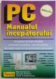 PC - MANUALUL INCEPATORULUI - UN MANUAL DE MARE SUCCES ! INFORMATII ESENTIALE , USOR DE PARCURS . UN STUDIU RAPID AL CALCULATOARELOR PERSONALE de D