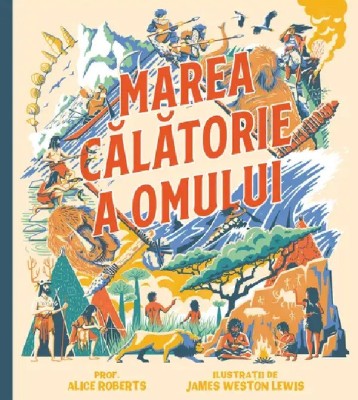 Marea Calatorie A Omului, Alice Roberts - Editura Art foto