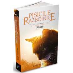 Pisicile Razboinice - Puterea celor trei. Cartea a XVIII-a: Rasarit, Erin Hunter