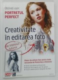 PORTRETUL PERFECT , CREATIVITATE IN EDITAREA FOTO de CRISTINA COSTIEANU , 2011 * BOGAT ILUSTRATA