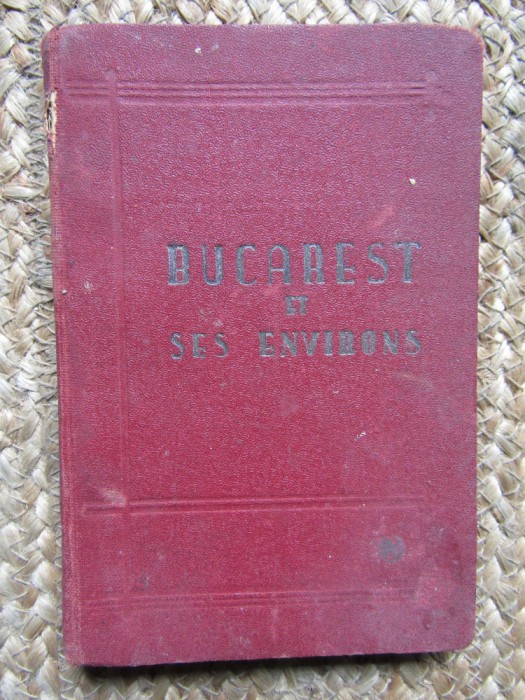 BUCAREST ET SES ENVIRONS - O. N. GRECEANU , PREMIERE EDITION , 1928