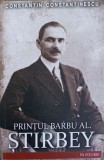PRINTUL BARBU AL. STIRBEY IN ISTORIE-CONSTANTIN CONSTANTINESCU-359487