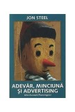 Cumpara ieftin Adevăr, minciună și advertising - Paperback brosat - Jon Steel - Brandbuilders