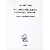 A Szabad Eur&oacute;pa R&aacute;di&oacute; a forradalom napjaiban - R&eacute;szlet a szerző &eacute;letrajz&aacute;b&oacute;l - Moln&aacute;r J&oacute;zsef