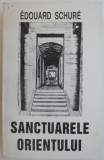 Sanctuarele Orientului: Egipt, Grecia, Palestina - Edouard Schure - Spiritualitate &amp; Ezoterism