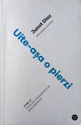 UITE-AȘA O PIERZI - JUNOT DIAZ s foto