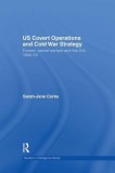 Us Covert Operations and Cold War Strategy: Truman, Secret Warfare and the CIA, 1945-53