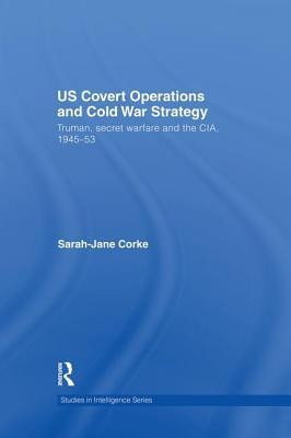 Us Covert Operations and Cold War Strategy: Truman, Secret Warfare and the CIA, 1945-53 foto