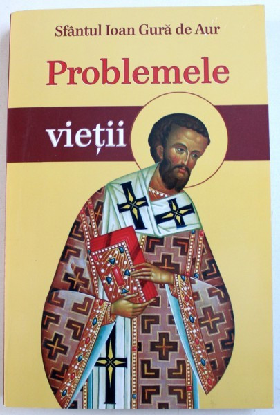 PROBLEME VIETII de SFANTUL IOAN GURA DE AUR,