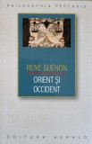 Orient si Occident - Rene Guenon, Editura Herald, 2022, Colectia Philosophia Perennis, Filosofie