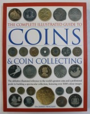 THE COMPLETE ILLUSTRATED GUIDE TO COINS &amp; COIN COLLECTING by JAMES MACKAY , 2007