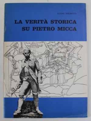 LA VERITA STORICA SU PIETRO MICCA di GUIDO AMORETTI , 1985, TEXT IN LIMBA ITALIANA foto