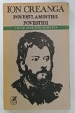 POVESTI , AMINTIRI , POVESTIRI de ION CREANGA , 1989 , PREZINTA INSEMNARI PE PAGINA DE TITILU *