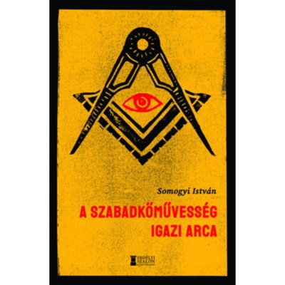 A szabadkőművess&amp;eacute;g igazi arca - Somogyi Istv&amp;aacute;n foto