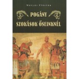Pog&aacute;ny szok&aacute;sok őseinkn&eacute;l - M&aacute;ty&aacute;s Fl&oacute;ri&aacute;n