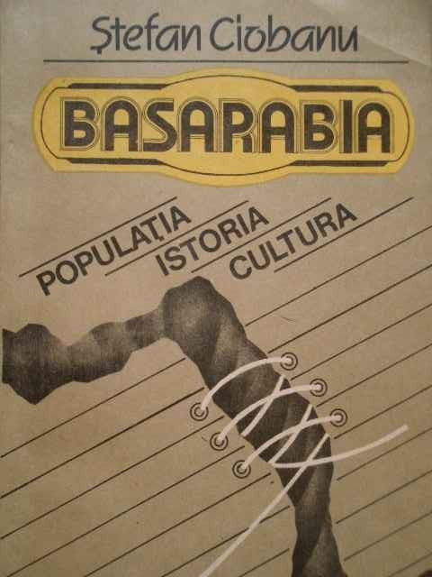 Basarabia Populatia Istoria Cultura - Stefan Ciobanu ,284728