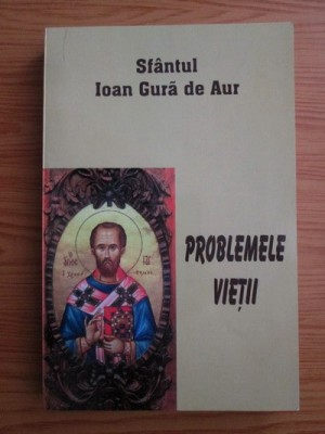 Sfantul Ioan Gura de Aur - Problemele vietii foto