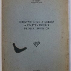 ORIENTARI IN NOUA METODA A INVATAMANTULUI PRIMAR SUPERIOR de M . BOGZA , 1943 , DEDICATIE*