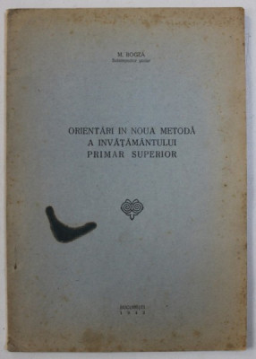 ORIENTARI IN NOUA METODA A INVATAMANTULUI PRIMAR SUPERIOR de M . BOGZA , 1943 , DEDICATIE* foto