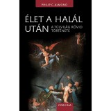 &Eacute;let a hal&aacute;l ut&aacute;n - A t&uacute;lvil&aacute;g r&ouml;vid t&ouml;rt&eacute;nete - Philip C. Almond