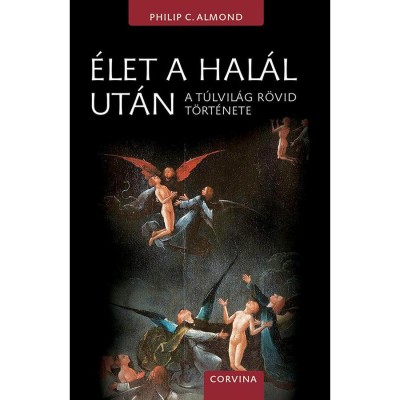 &amp;Eacute;let a hal&amp;aacute;l ut&amp;aacute;n - A t&amp;uacute;lvil&amp;aacute;g r&amp;ouml;vid t&amp;ouml;rt&amp;eacute;nete - Philip C. Almond foto