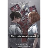 Mert t&ouml;bben nincsenek 3. - Agatha Christie mang&aacute;k 3. - Nikaidou Aya