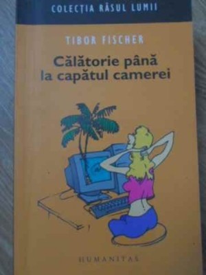 CALATORIE PANA LA CAPATUL CAMEREI-TIBOR FISCHER-232255 foto