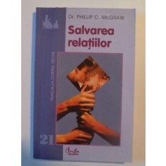 SALVAREA RELATIILOR de PHILLIP C. MCGRAW , BUCURESTI 2003 ,