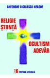 Religie, stiinta, ocultism, adevar - Gheorghe Diculescu Neagoe