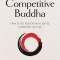 The Competitive Buddha: How to Up Your Game in Sports, Leadership and Life