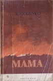 Mama - A. Golovko, 1955, Carte veche, editura Cartea Rusa, Beletristica, roman in limba romana, 283 pagini, stare buna