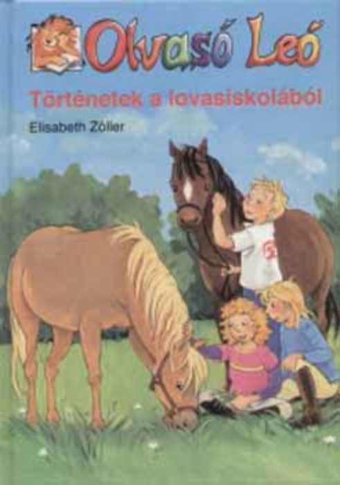 T&ouml;rt&eacute;netek a lovasiskol&aacute;b&oacute;l - Olvas&oacute; Le&oacute; - Olvas&oacute; Le&oacute; - Elisabeth Z&ouml;ller