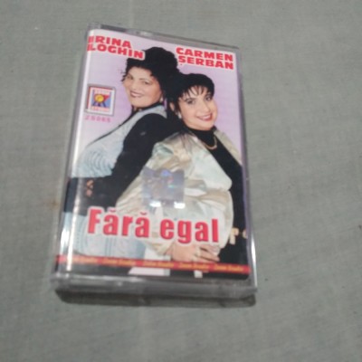 CASETA AUDIO IRINA LOGHIN/CARMEN SERBAN -FARA EGAL RARA!!ORIGINALA foto