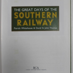 THE GREAT DAYS OF THE SOUTHERN RAILWAY by PATRICK WHITEHOUSE and DAVID ST. JOHN THOMAS , 1992